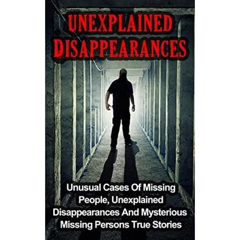 Unexplained Disappearances: Unusual Cases Of Missing People ...