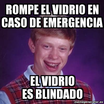 Meme Bad Luck Brian Rompe El Vidrio En Caso De Emergencia El Vidrio