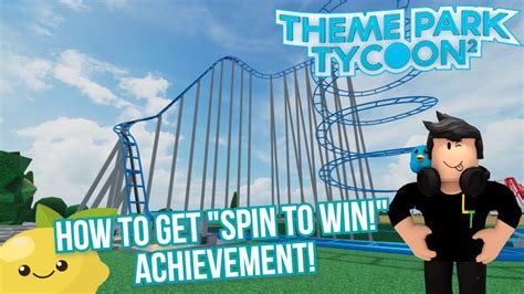 How To Get The Spin To Win Achievement In Roblox Theme Park Tycoon 2