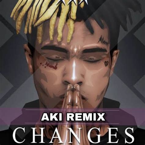 Stream XXXTENTACION Changes Aki Remix By Dj Aki Listen Online For