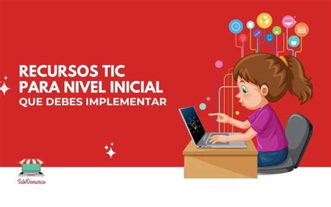 Recursos TIC para educación inicial que debes implementar