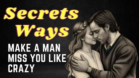 Secrets Ways How To Make A Man Miss You Like Crazy Youtube