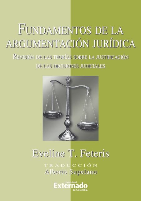 Fundamentos De La Argumentación Jurídica Revisión De Las Teorías Sobre La Justificación De Las