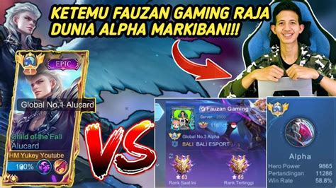 TOP GLOBAL ALUCARD KETEMU FAUZAN GAMING RAJA INDONESIA ALPHA 11K MATCH