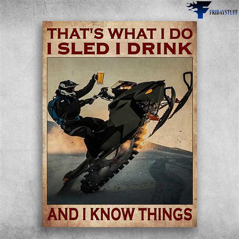 Sledding Man, Sledding Poster - That's What I Do, I Sled, I Drink, And