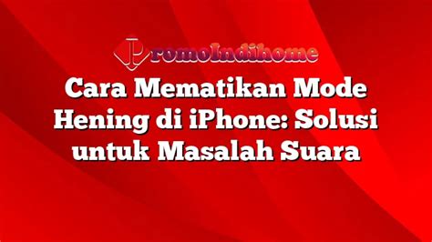 Cara Mematikan Mode Hening Di Iphone Solusi Untuk Masalah Suara