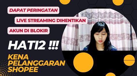 Akun Shopee Kena Pelanggaran Hati2 Dengan Peraturan Saat Live