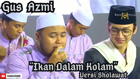 Ikan Dalam Kolam Versi Sholawat Gus Azmi Syubbanul Muslimin