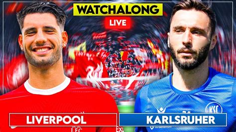 Liverpool V Karlsruher Sc Live Pre Season Watchalong Youtube