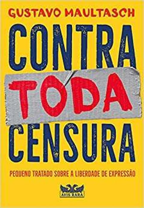 Livro Contra Toda Censura Propõe Debate Sobre A Importância De Garantir