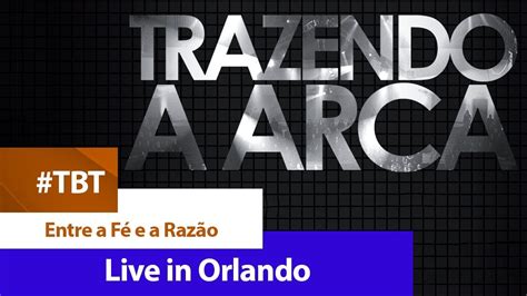 Trazendo a Arca Entre a Fé e a Razão DVD LIVE IN ORLANDO YouTube