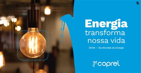 Coprel Dia Da Energia Saiba Mais Sobre Este Recurso Fundamental Para