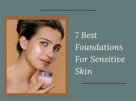 7 Best Foundations For Sensitive Skin In 2024