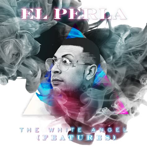 El Perla The White Ngel Features Lyrics And Tracklist Genius