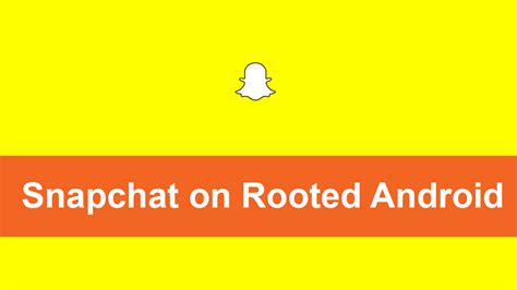 How To Run Snapchat On Rooted Android Devices Tricksfolks