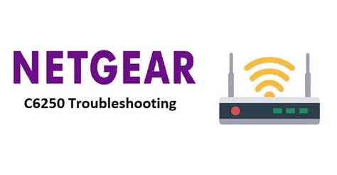 4 Troubleshooting Approaches For NETGEAR C6250 - Internet Access Guide