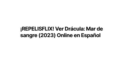 REPELISFLIX Ver Drácula Mar de sangre 2023 Online en Español