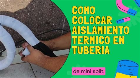 Como Colocar Aislamiento Termico En Tuberia De Mini Split Youtube