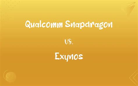 Qualcomm Snapdragon vs. Exynos: What’s the Difference?