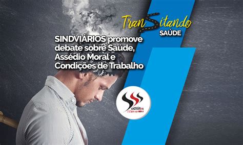 Sindvi Rios Promove Debate Sobre Sa De Ass Dio Moral E Condi Es De Trabalho