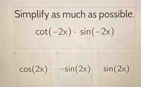 Solved Simplify As Much As Possible Cot X Sin X A B Cos X