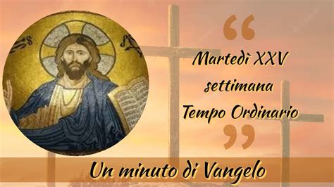 Un Minuto Di Vangelo Marted Della Xxv Settimana Del Tempo Ordinario