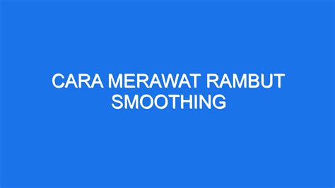 Cara Merawat Rambut Smoothing