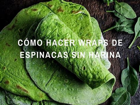 Esta masa para wraps tiene vitaminas A y C hierro calcio proteínas y