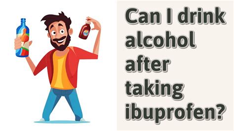 Can I Drink Alcohol After Taking Ibuprofen YouTube