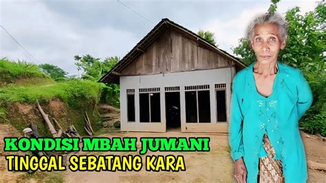 MENYEDIHKAN KONDISI MBAH JUMANI YG MEMPRIHATINKAN SEBATANG KARA