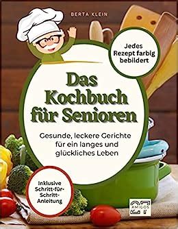 Das Kochbuch F R Senioren Gesunde Leckere Gerichte F R Ein Langes Und