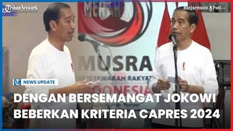 Dengan Bersemangat Jokowi Beberkan Kriteria Capres 2024 Versinya