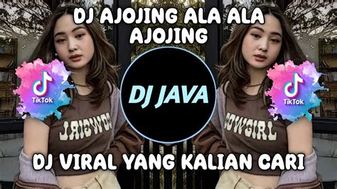 Dj Ajojing Ala Ala Ajojing Viral Tiktok Terbaru Full Bass Yang Kalian