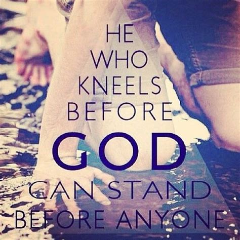 He Who Kneels Before God Can Stand Before Anyone Pictures, Photos, and ...