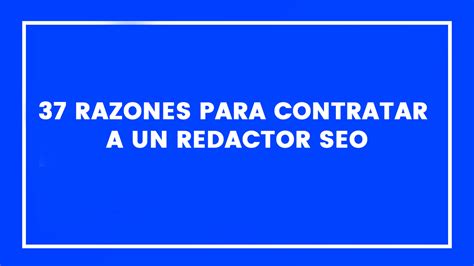 37 Razones Para Contratar Un Redactor SEO En 2024