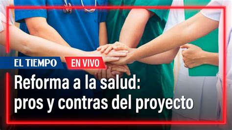 Reforma A La Salud Pros Y Contras Del Proyecto El Tiempo Youtube