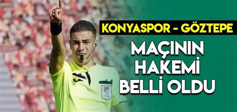 Konyaspor Göztepe maçının hakemi belli oldu