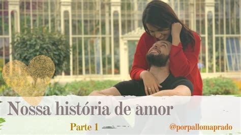 Nossa História De Amor Como Tudo Começou Pt 1 Youtube