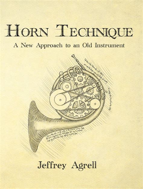 Horn Technique A New Approach To An Old Instrument Jeffrey Agrell