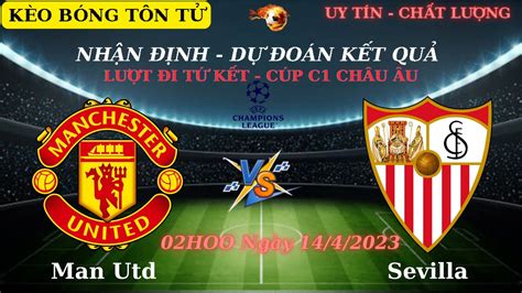 Nhận Định Soi Kèo Mu Vs Sevilla 02h00 Ngày 14042023 Lượt Đi Tứ Kết Cúp C2 Châu Âu Youtube