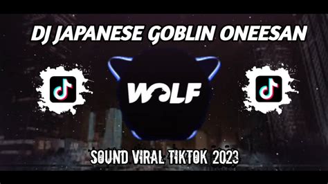 DJ JAPANESE GOBLIN ONEESAN SOUND NAYLA VIRAL TIKTOK YANG KALIAN CARI