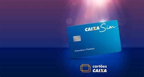 Cartão Caixa Sim Como Solicitar E Ter Mais Exclusividade