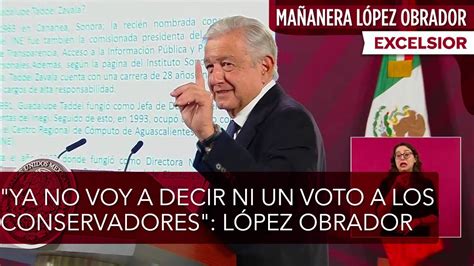 Ya No Voy A Decir Ni Un Voto A Los Conservadores L Pez Obrador Al