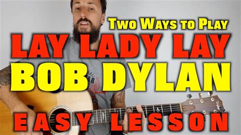 Bob Dylan Lay Lady Lay Guitar Lesson Two Ways To Play Youtube