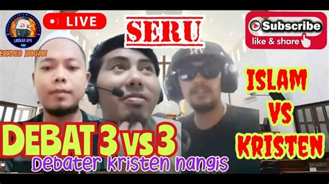 3 ON 3 DEBAT ISLAM VS KRISTEN PART 2 DEBATER KRISTEN TAK BERKUTIK