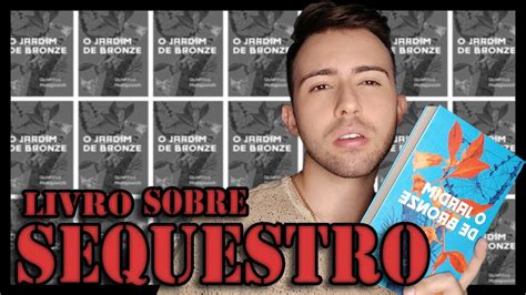 O JARDIM DE BRONZE Um Livro Sobre SEQUESTRO YouTube