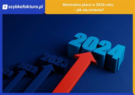 Minimalna płaca w 2024 roku jak się zmienia Szybka Faktura Blog