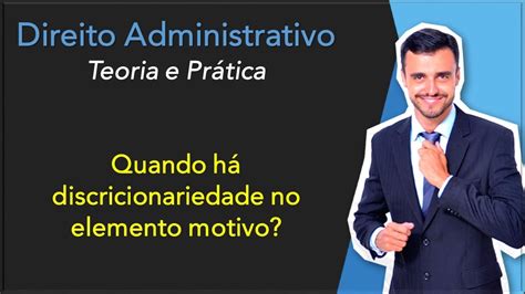 Discricionariedade No Elemento Motivo Administrativo Teoria E