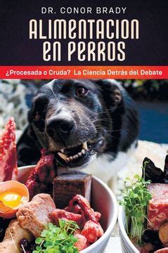 Libro Alimentación En Perros Procesada o Cruda La Ciencia Detrás del