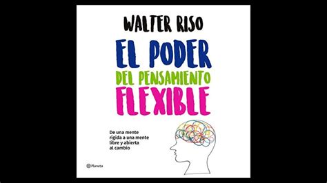 El Poder Del Pensamiento Flexible Audiolibro De Walter Riso Youtube